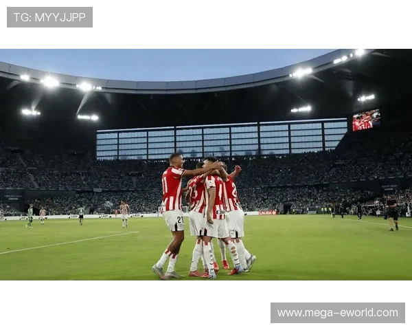 毕尔巴鄂竞技开启西甲新时代，竞争力持续提升